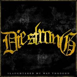 Die Strong : Slaughtered My Way Through Die Strong : Slaughtered My Way Through
